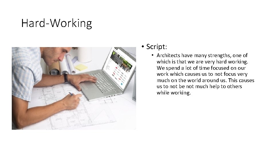 Hard-Working • Script: • Architects have many strengths, one of which is that we