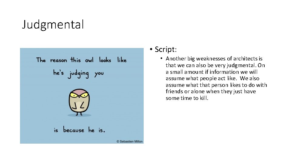 Judgmental • Script: • Another big weaknesses of architects is that we can also