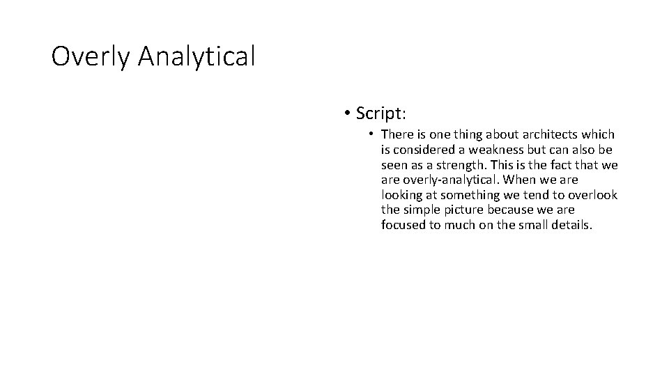 Overly Analytical • Script: • There is one thing about architects which is considered