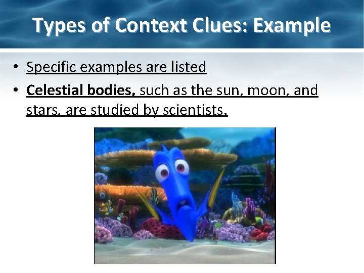 Types of Context Clues: Example • Specific examples are listed • Celestial bodies, such