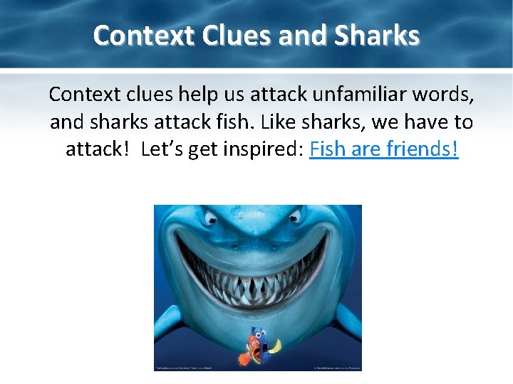 Context Clues and Sharks Context clues help us attack unfamiliar words, and sharks attack