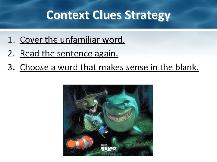 Context Clues Strategy 1. Cover the unfamiliar word. 2. Read the sentence again. 3.