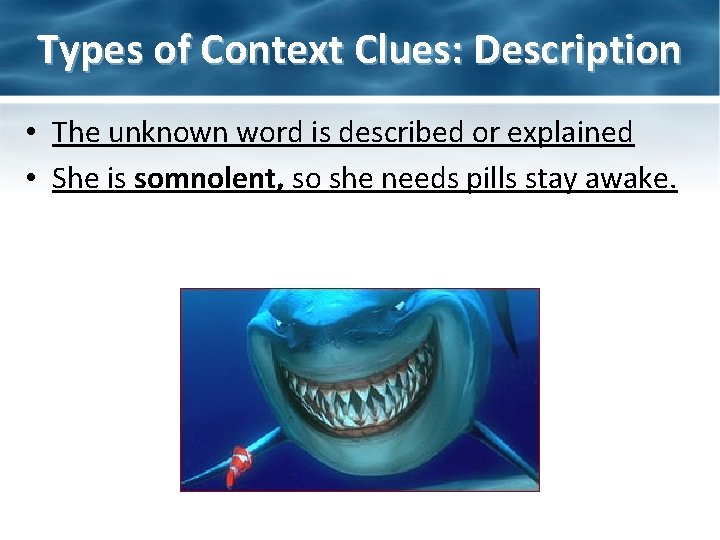 Types of Context Clues: Description • The unknown word is described or explained •