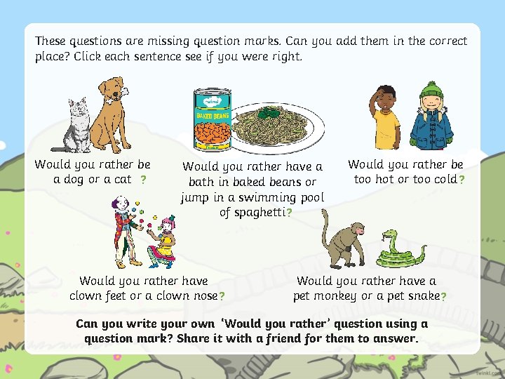 These questions are missing question marks. Can you add them in the correct place?