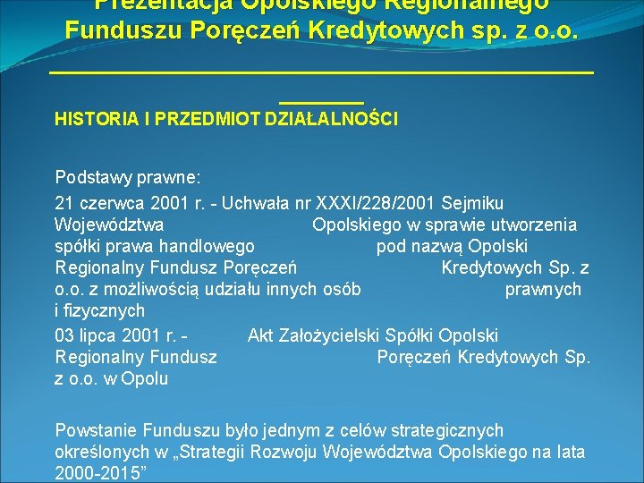 Prezentacja Opolskiego Regionalnego Funduszu Poręczeń Kredytowych sp. z o. o. ____________________ HISTORIA I PRZEDMIOT