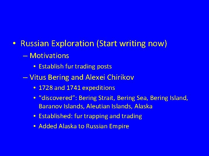  • Russian Exploration (Start writing now) – Motivations • Establish fur trading posts