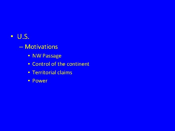  • U. S. – Motivations • • NW Passage Control of the continent