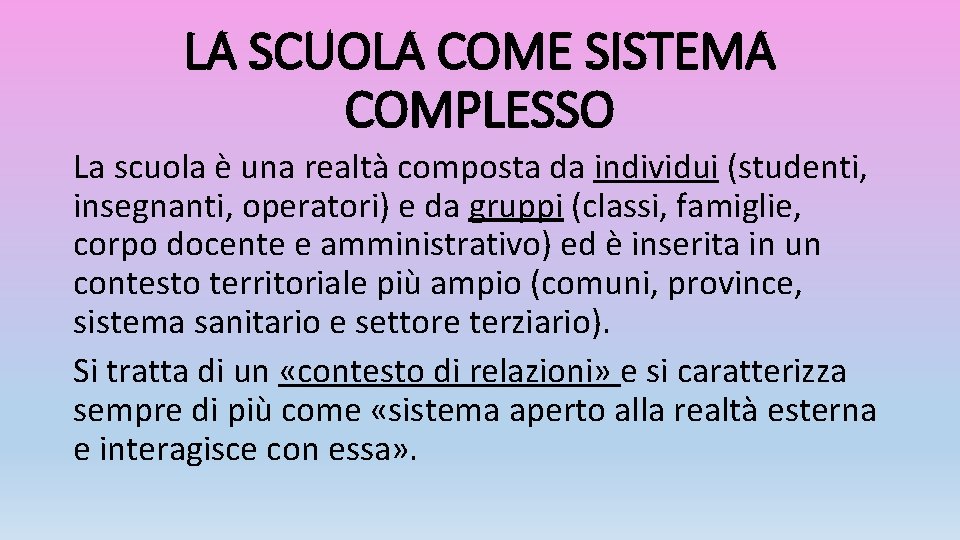 LA SCUOLA COME SISTEMA COMPLESSO La scuola è una realtà composta da individui (studenti,