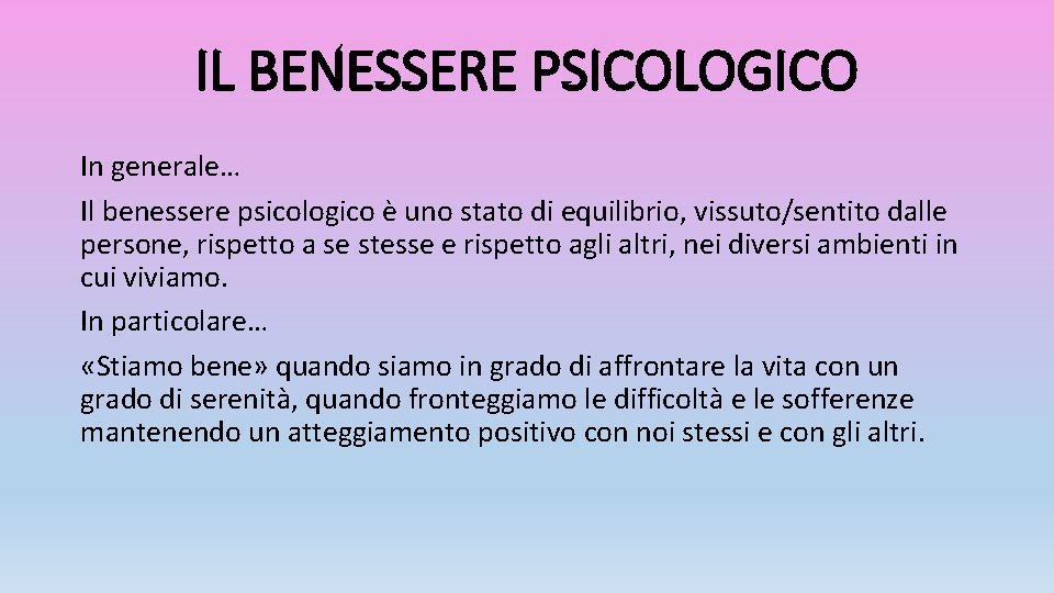 IL BENESSERE PSICOLOGICO In generale… Il benessere psicologico è uno stato di equilibrio, vissuto/sentito