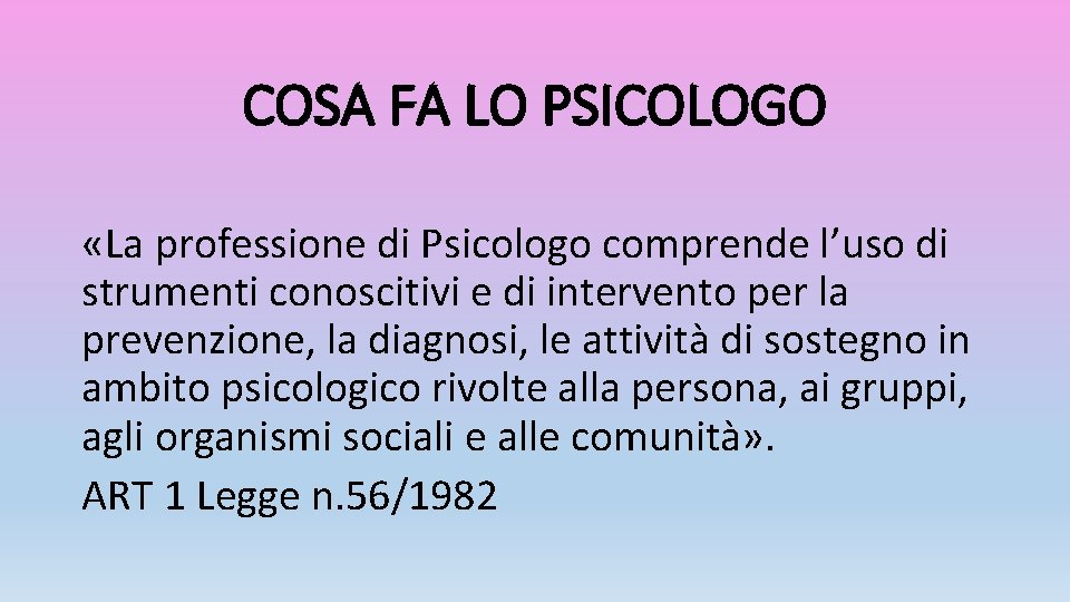 COSA FA LO PSICOLOGO «La professione di Psicologo comprende l’uso di strumenti conoscitivi e