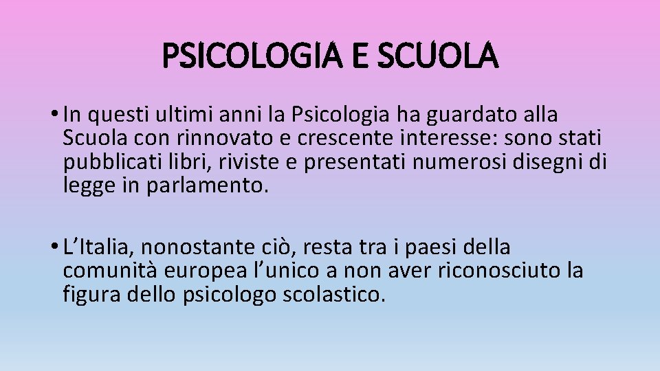 PSICOLOGIA E SCUOLA • In questi ultimi anni la Psicologia ha guardato alla Scuola