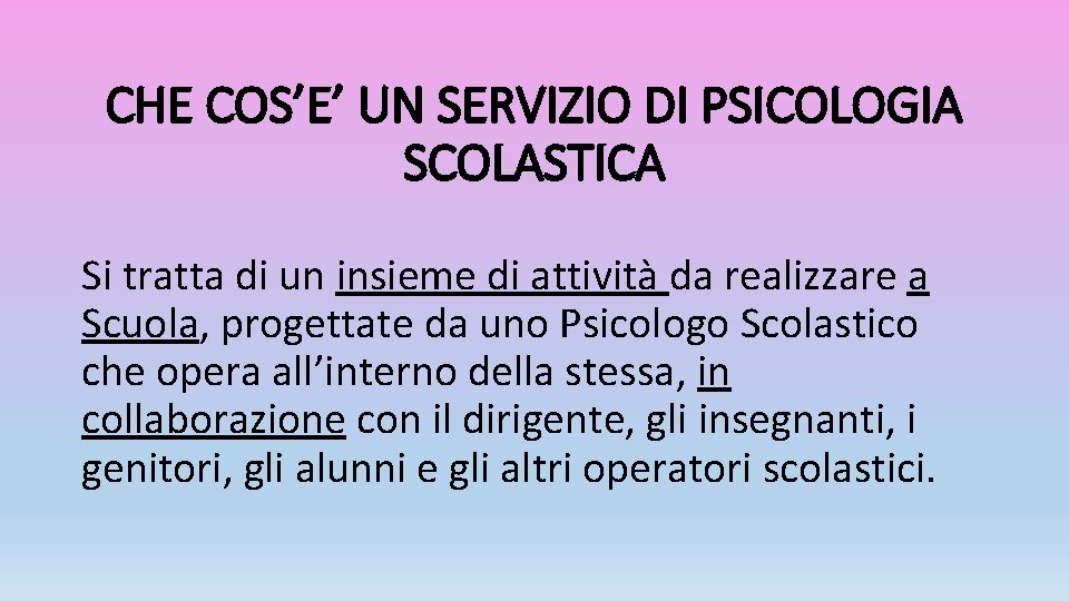 CHE COS’E’ UN SERVIZIO DI PSICOLOGIA SCOLASTICA Si tratta di un insieme di attività