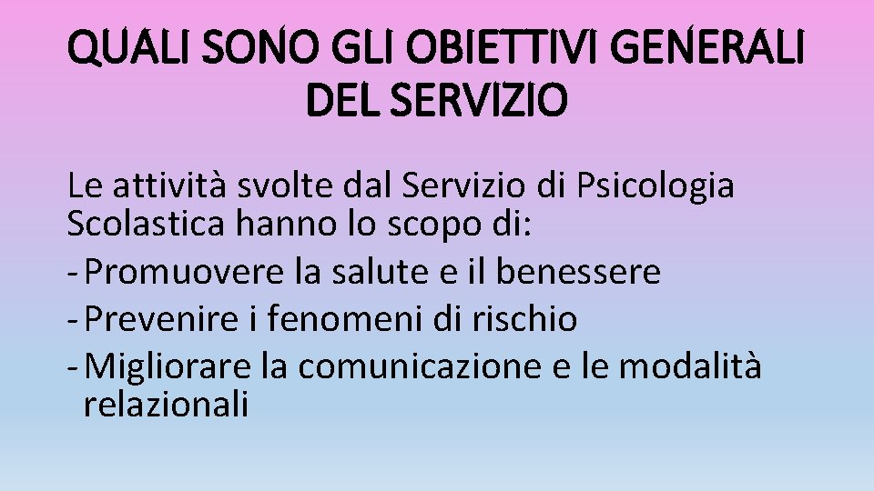 QUALI SONO GLI OBIETTIVI GENERALI DEL SERVIZIO Le attività svolte dal Servizio di Psicologia