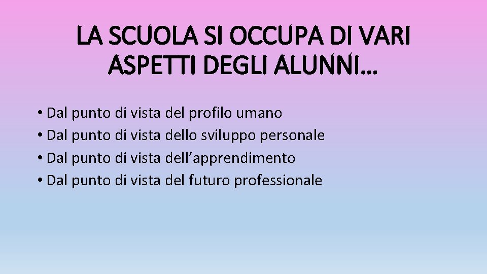 LA SCUOLA SI OCCUPA DI VARI ASPETTI DEGLI ALUNNI… • Dal punto di vista