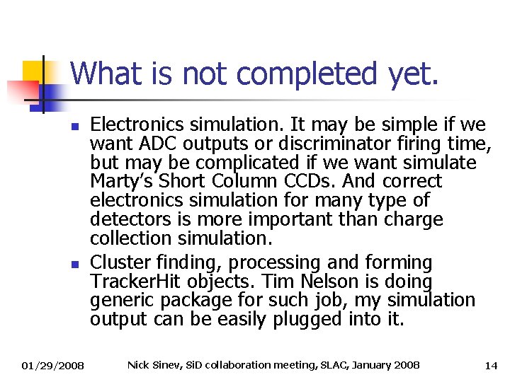 What is not completed yet. n n 01/29/2008 Electronics simulation. It may be simple What is not completed yet. n n 01/29/2008 Electronics simulation. It may be simple