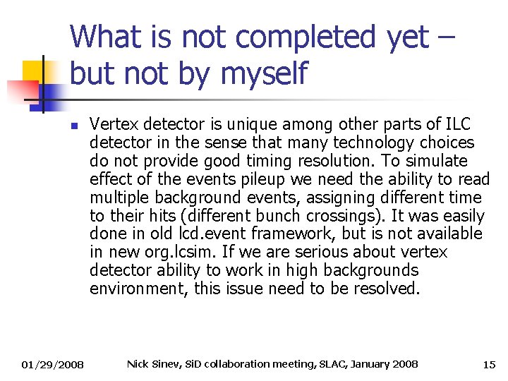 What is not completed yet – but not by myself n 01/29/2008 Vertex detector What is not completed yet – but not by myself n 01/29/2008 Vertex detector