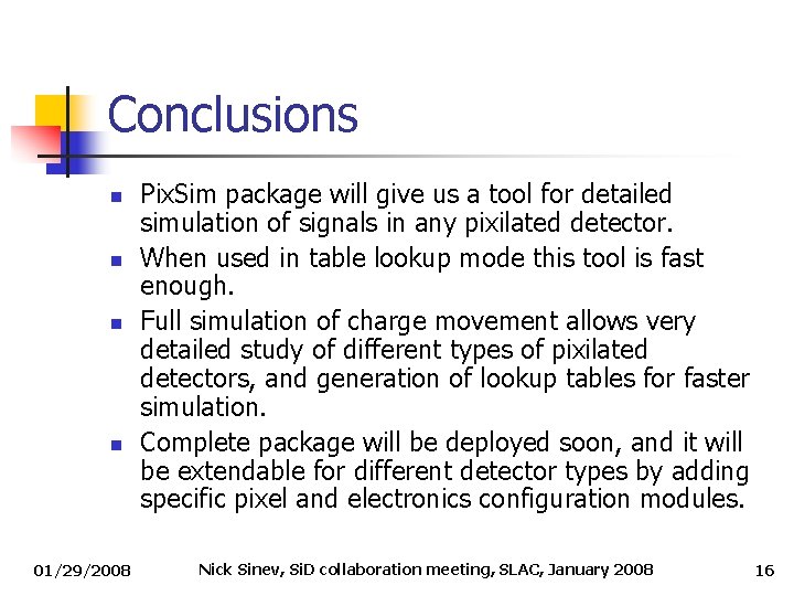 Conclusions n n 01/29/2008 Pix. Sim package will give us a tool for detailed Conclusions n n 01/29/2008 Pix. Sim package will give us a tool for detailed