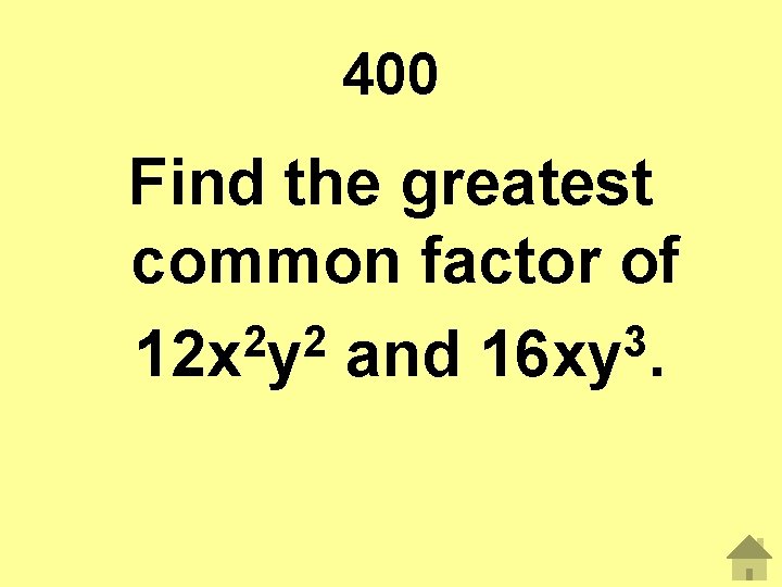 400 Find the greatest common factor of 2 2 3 12 x y and