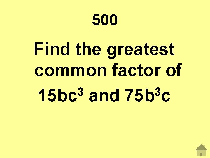 500 Find the greatest common factor of 3 3 15 bc and 75 b