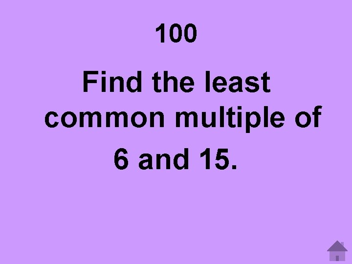 100 Find the least common multiple of 6 and 15. 