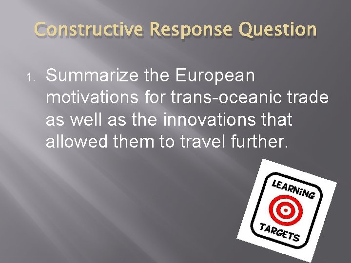 Constructive Response Question 1. Summarize the European motivations for trans-oceanic trade as well as