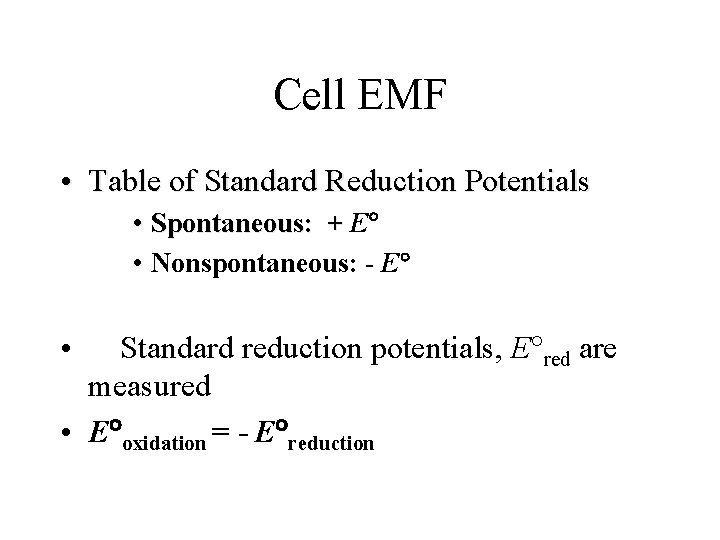 Cell EMF • Table of Standard Reduction Potentials • Spontaneous: + E • Nonspontaneous: Cell EMF • Table of Standard Reduction Potentials • Spontaneous: + E • Nonspontaneous: