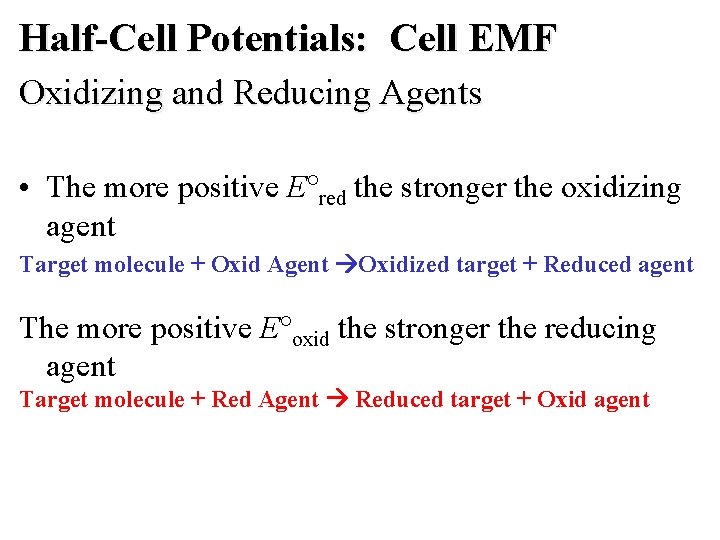 Half-Cell Potentials: Cell EMF Oxidizing and Reducing Agents • The more positive E red Half-Cell Potentials: Cell EMF Oxidizing and Reducing Agents • The more positive E red