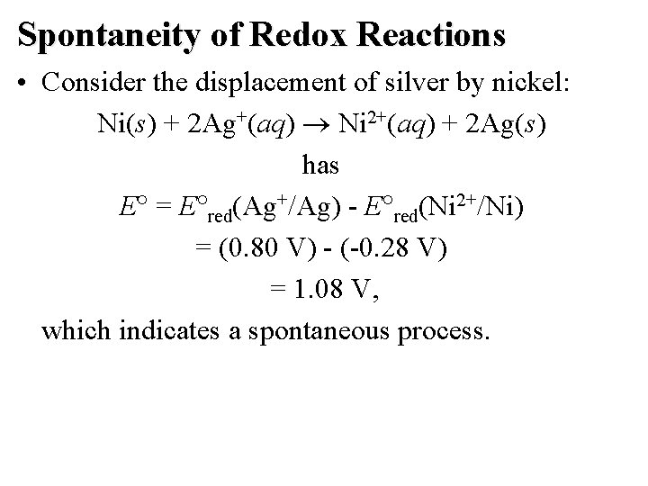 Spontaneity of Redox Reactions • Consider the displacement of silver by nickel: Ni(s) + Spontaneity of Redox Reactions • Consider the displacement of silver by nickel: Ni(s) +