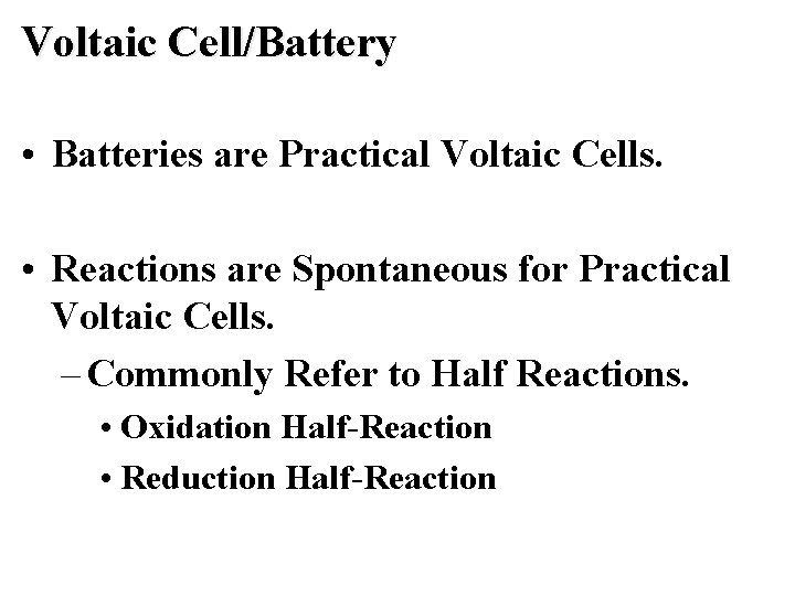 Voltaic Cell/Battery • Batteries are Practical Voltaic Cells. • Reactions are Spontaneous for Practical Voltaic Cell/Battery • Batteries are Practical Voltaic Cells. • Reactions are Spontaneous for Practical