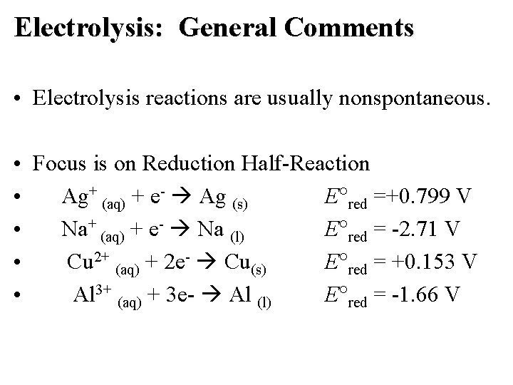 Electrolysis: General Comments • Electrolysis reactions are usually nonspontaneous. • Focus is on Reduction Electrolysis: General Comments • Electrolysis reactions are usually nonspontaneous. • Focus is on Reduction