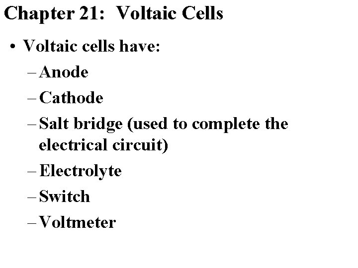 Chapter 21: Voltaic Cells • Voltaic cells have: – Anode – Cathode – Salt Chapter 21: Voltaic Cells • Voltaic cells have: – Anode – Cathode – Salt