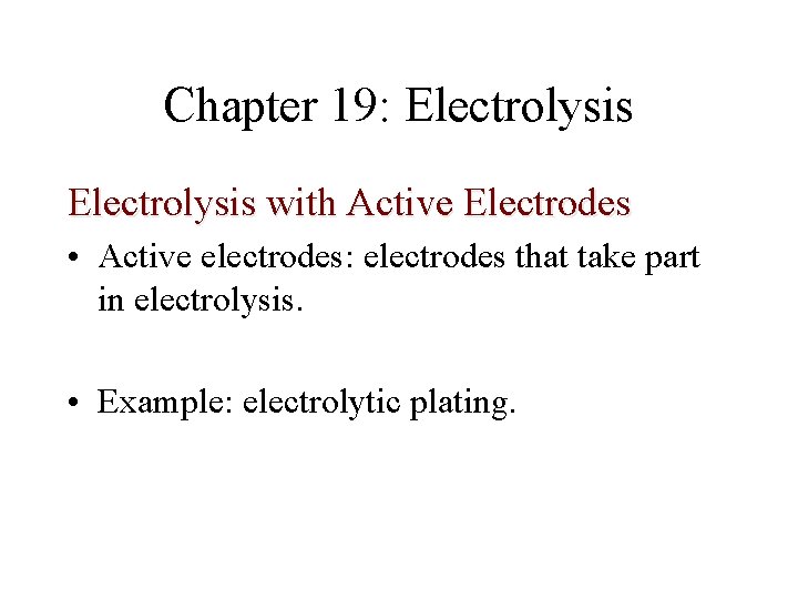 Chapter 19: Electrolysis with Active Electrodes • Active electrodes: electrodes that take part in Chapter 19: Electrolysis with Active Electrodes • Active electrodes: electrodes that take part in