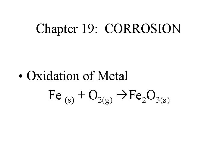 Chapter 19: CORROSION • Oxidation of Metal Fe (s) + O 2(g) Fe 2 Chapter 19: CORROSION • Oxidation of Metal Fe (s) + O 2(g) Fe 2