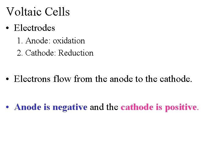 Voltaic Cells • Electrodes 1. Anode: oxidation 2. Cathode: Reduction • Electrons flow from Voltaic Cells • Electrodes 1. Anode: oxidation 2. Cathode: Reduction • Electrons flow from