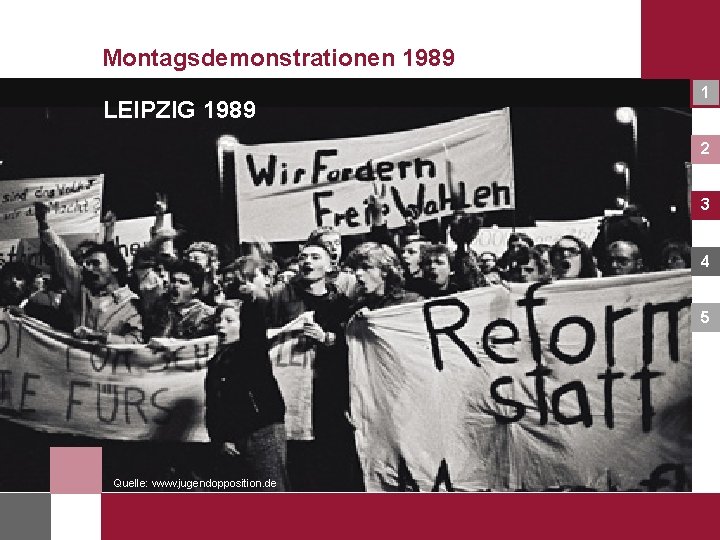 Montagsdemonstrationen 1989 LEIPZIG 1989 1 2 3 4 5 Quelle: www. jugendopposition. de 