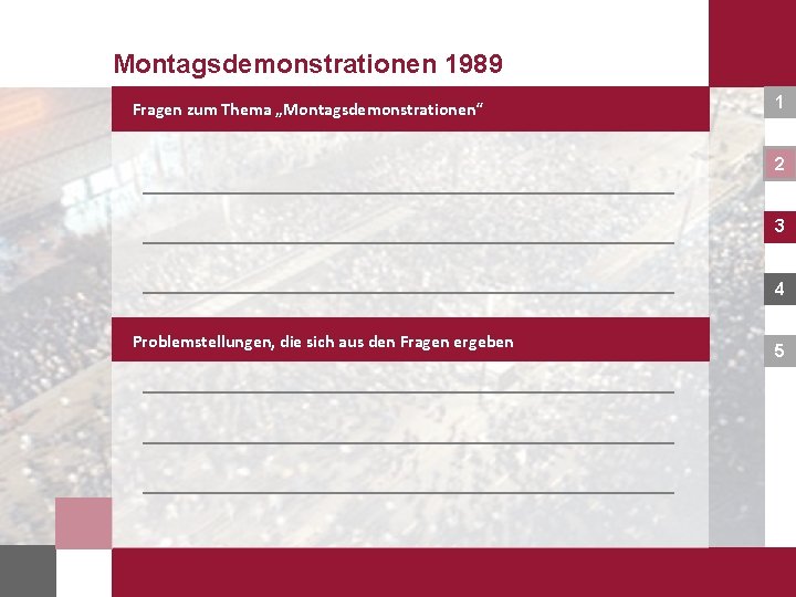 Montagsdemonstrationen 1989 Fragen zum Thema „Montagsdemonstrationen“ 1 2 3 4 Problemstellungen, die sich aus