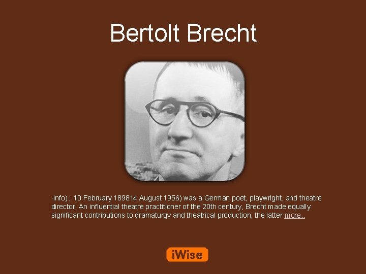 Bertolt Brecht ·info) ; 10 February 189814 August 1956) was a German poet, playwright,