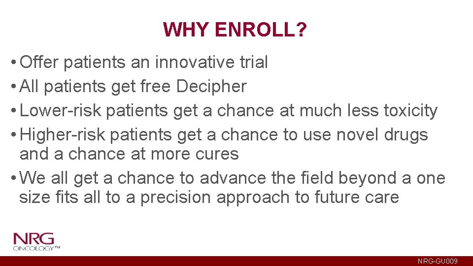 WHY ENROLL? • Offer patients an innovative trial • All patients get free Decipher