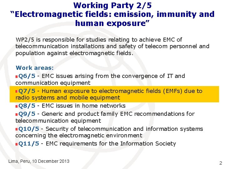 Working Party 2/5 “Electromagnetic fields: emission, immunity and human exposure” WP 2/5 is responsible