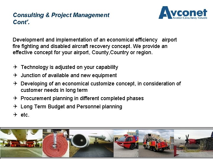 Consulting & Project Management Cont’. Development and implementation of an economical efficiency airport fire