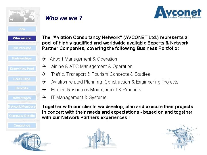 Who we are ? Idea Our Process The "Aviation Consultancy Network" (AVCONET Ltd. )