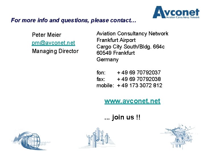 For more info and questions, please contact… Peter Meier pm@avconet. net Managing Director Aviation