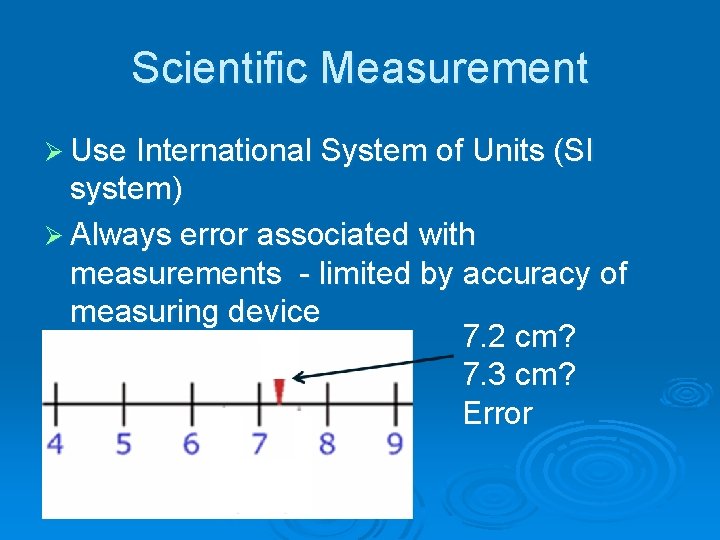 Scientific Measurement Ø Use International System of Units (SI system) Ø Always error associated