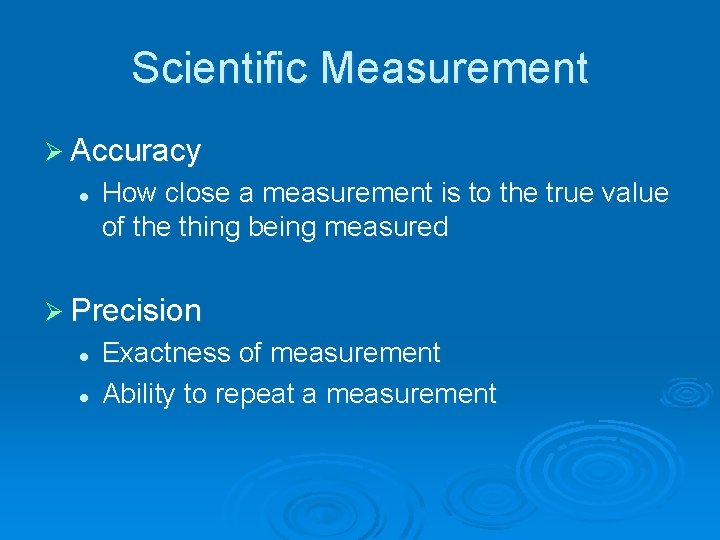 Scientific Measurement Ø Accuracy l How close a measurement is to the true value