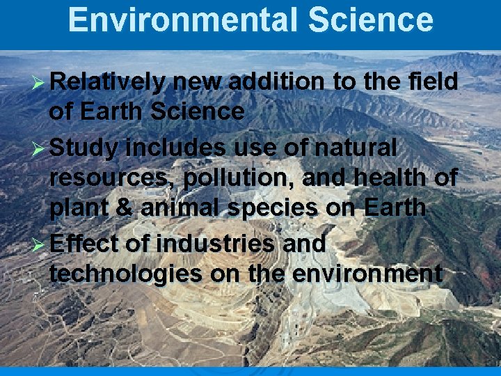 Environmental Science Ø Relatively new addition to the field of Earth Science Ø Study