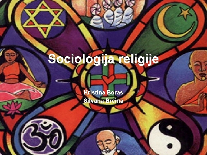Sociologija religije Kristina Boras Silvana Brčina 