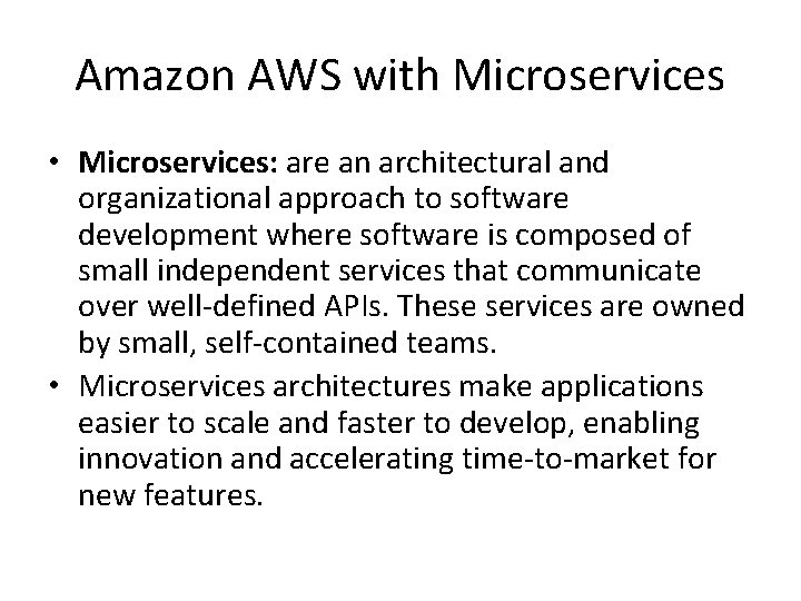 Amazon AWS with Microservices • Microservices: are an architectural and organizational approach to software