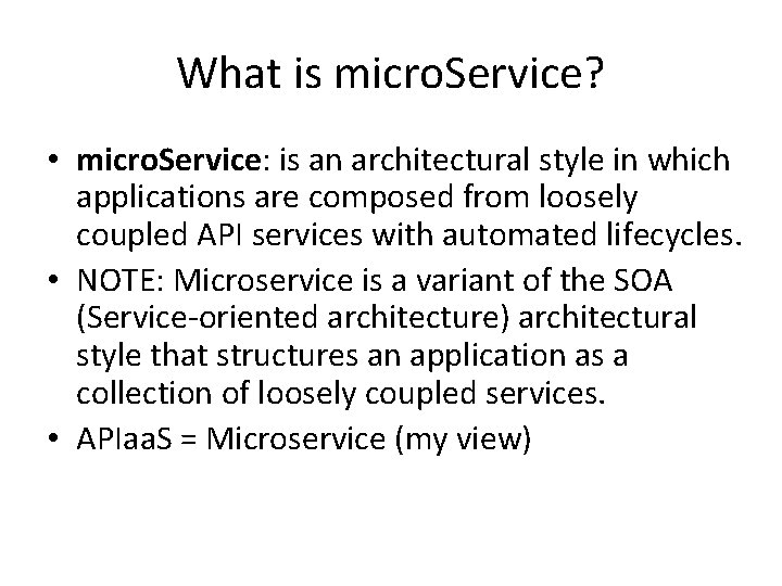 What is micro. Service? • micro. Service: is an architectural style in which applications