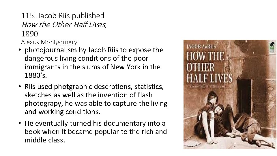 115. Jacob Riis published How the Other Half Lives, 1890 Alexus Montgomery • photojournalism