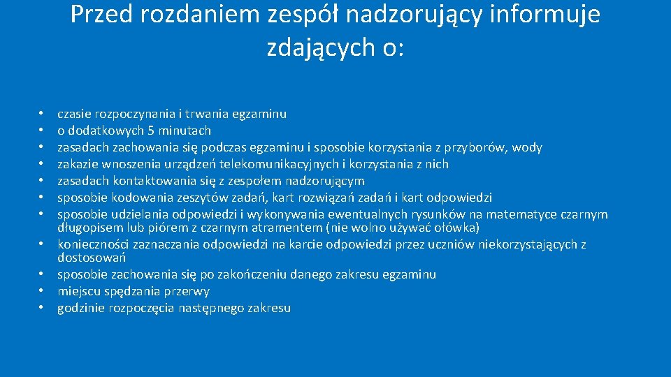 Przed rozdaniem zespół nadzorujący informuje zdających o: • • • czasie rozpoczynania i trwania